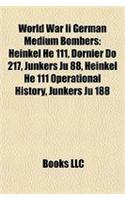 World War II German Medium Bombers: Heinkel He 111, Dornier Do 217, Junkers Ju 88, Heinkel He 111 Operational History, Junkers Ju 188