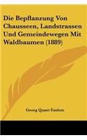 Die Bepflanzung Von Chausseen, Landstrassen Und Gemeindewegen Mit Waldbaumen (1889)