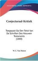 Conjecturaal-Kritiek: Toegepast Op Den Tekst Van de Schriften Des Nieuwen Testaments (1880)