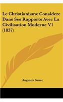 Le Christianisme Considere Dans Ses Rapports Avec La Civilisation Moderne V1 (1837)