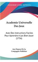 Academie Universelle Des Jeux: Avec Des Instructions Faciles Pour Aprendre A Les Bien Jouer (1756)