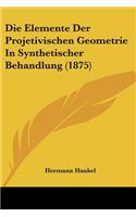 Elemente Der Projetivischen Geometrie In Synthetischer Behandlung (1875)