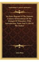 An Exact Reprint Of The Famous Century Of Inventions Of The Marquis Of Worcester; With Introduction, Notes And A Life Of The Author: (English)