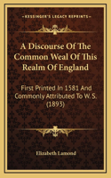 A Discourse of the Common Weal of This Realm of England