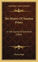 The History Of Taunton Priory: In The County Of Somerset (1860)(English)