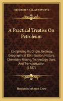 Practical Treatise On Petroleum