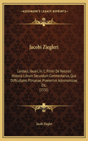 Jacobi Ziegleri: Landaui, Vauari, In. C. Pliniii De Naturali Historia Librum Secundum Commentarius, Quo Difficultates Plinianae, Praesertim Astronomicae, Etc. (1531)