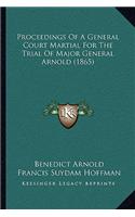 Proceedings Of A General Court Martial For The Trial Of Major General Arnold (1865)