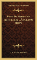 Pieces Du Memorable Proces Esmeu L'An, 1606 (1607)