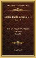 Storia Della Chiesa V1, Part 2: Per Un Vecchio Cattolico Italiano (1875)
