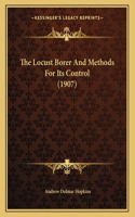 The Locust Borer And Methods For Its Control (1907)