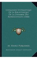 Catalogue Systematique De La Bibliotheque De La Chambre Des Representants (1844)