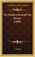 Die Waldwirthschaft Der Romer (1888)