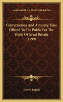 Conversations And Amusing Tales Offered To The Public For The Youth Of Great Britain (1799)