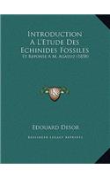 Introduction A L'Etude Des Echinides Fossiles: Et Reponse A M. Agassiz (1858)