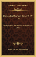The London Quarterly Review V109-110: January To April 1861 And July To October 1861 (1861)