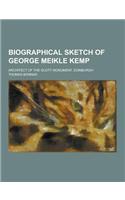 Biographical Sketch of George Meikle Kemp; Architect of the Scott Monument, Edinburgh