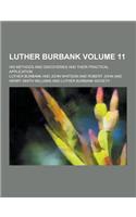 Luther Burbank; His Methods and Discoveries and Their Practical Application Volume 11
