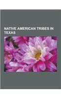 Native American Tribes in Texas: Akokisa, Alabama People, Apache, Atakapa People, Bidai, Biloxi People, Coahuiltecan People, Comanche, Coushatta, Dead