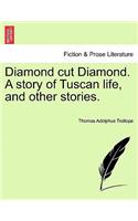 Diamond Cut Diamond. a Story of Tuscan Life, and Other Stories.: (English)