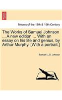 Works of Samuel Johnson ... a New Edition ... with an Essay on His Life and Genius, by Arthur Murphy. [With a Portrait.]