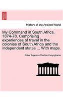 My Command in South Africa. 1874-78. Comprising Experiences of Travel in the Colonies of South Africa and the Independent States ... with Maps.: (English)