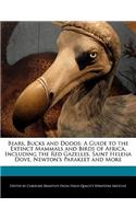 Bears, Bucks and Dodos: A Guide to the Extinct Mammals and Birds of Africa, Including the Red Gazelles, Saint Helena Dove, Newton's Parakeet and More