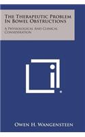 The Therapeutic Problem in Bowel Obstructions: A Physiological and Clinical Consideration(English)