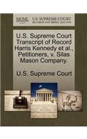 U.S. Supreme Court Transcript of Record Harris Kennedy et al., Petitioners, V. Silas Mason Company.: (English)