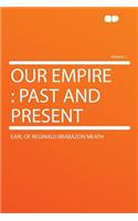 Our Empire: Past and Present Volume 1