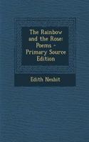 The Rainbow and the Rose: Poems - Primary Source Edition