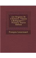 Les Origines de L'Histoire, Volume 2, Part 1 - Primary Source Edition