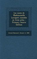 Les noces de Mademoiselle Loriquet; comédie en trois actes