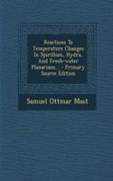 Reactions to Temperature Changes in Spirillum, Hydra, and Fresh-Water Planarians... - Primary Source Edition: (English)
