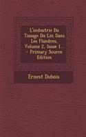 L'industrie Du Tissage Du Lin Dans Les Flandres, Volume 2, Issue 1...