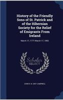 History of the Friendly Sons of St. Patrick and of the Hibernian Society for the Relief of Emigrants from Ireland