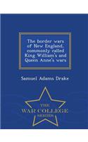 The Border Wars of New England, Commonly Called King William's and Queen Anne's Wars - War College Series