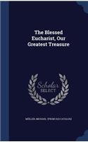 The Blessed Eucharist, Our Greatest Treasure