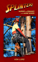 Splinter!: Murder and Romance in the Maine Woods