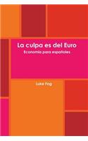 culpa es del Euro. Economía para españoles.