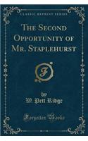 The Second Opportunity of Mr. Staplehurst (Classic Reprint)