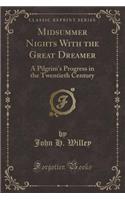 Midsummer Nights with the Great Dreamer: A Pilgrim's Progress in the Twentieth Century (Classic Reprint)