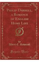 Philip Darrell, a Romance of English Home Life, Vol. 3 of 3 (Classic Reprint)