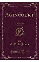 Agincourt, Vol. 3 of 3: A Romance (Classic Reprint)