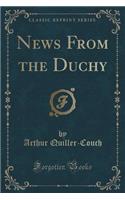News from the Duchy (Classic Reprint)