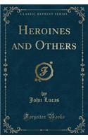 Heroines and Others (Classic Reprint)