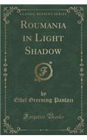 Roumania in Light Shadow (Classic Reprint)