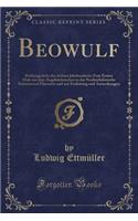 Beowulf: Heldengedicht Des Achten Jahrhunderts; Zum Ersten Male Aus Dem Angelsächsischen in Das Neuhochdeutsche Stabreimend Übersetzt Und Mit Einleitung Und 