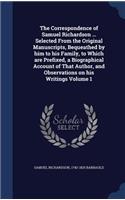 The Correspondence of Samuel Richardson ... Selected from the Original Manuscripts, Bequeathed by Him to His Family, to Which Are Prefixed, a Biographical Account of That Author, and Observations on His Writings Volume 1