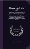 Missouri as It Is in 1867: An Illustrated Historical Gazetteer of Missouri, Embracing the Geography, History, Resources and Prospects... the New Constitution, the Emancipation